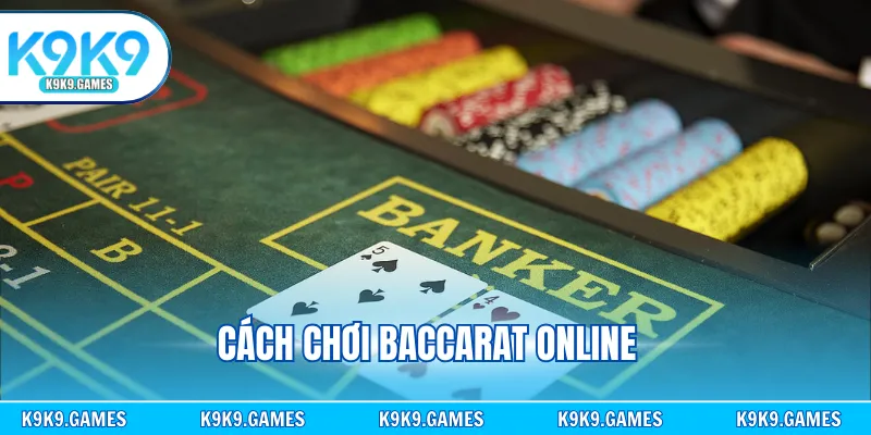 Cách Chơi Baccarat Online - Bí Quyết Thắng Lớn Mỗi Ngày